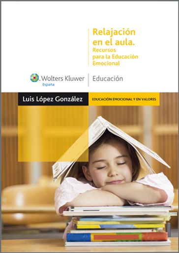 Relajación en el aula. Recursos para la Educación Emocional - Luis López González