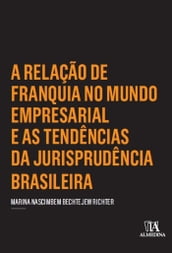 A Relação de Franquia no Mundo Empresarial e as Tendências da Jurisprudência Brasileira