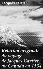 Relation originale du voyage de Jacques Cartier au Canada en 1534