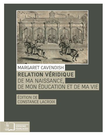 Relation véridique de ma naissance, de mon éducation et de ma vie - Margaret Cavendish