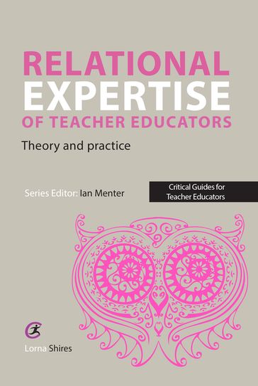 Relational Expertise of Teacher Educators - Lorna Shires