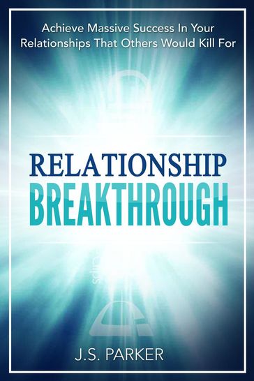 Relationship Breakthrough - J. S. Parker