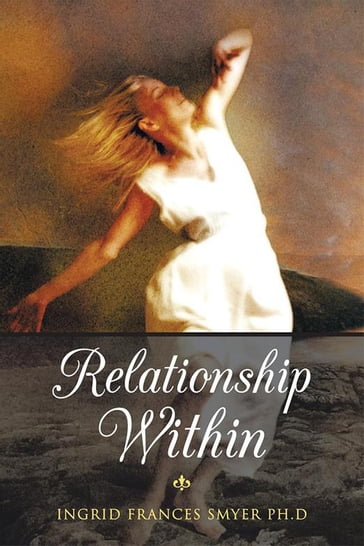 Relationship Within - Ingrid Frances Smyer PH.D