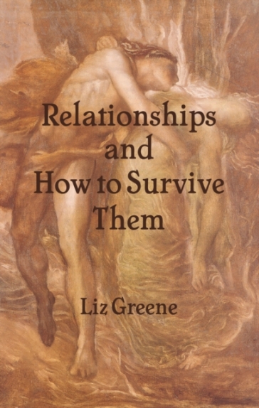 Relationships and How to Survive Them - Liz Greene
