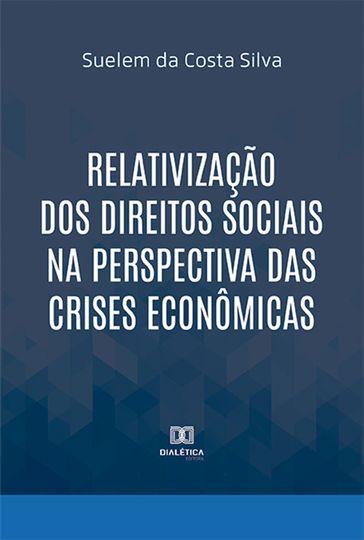 Relativização dos Direitos Sociais na perspectiva das crises econômicas - Suelem da Costa Silva