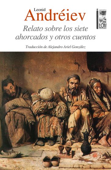 Relato sobre los siete ahorcados y otros cuentos - Leonid Andréiev