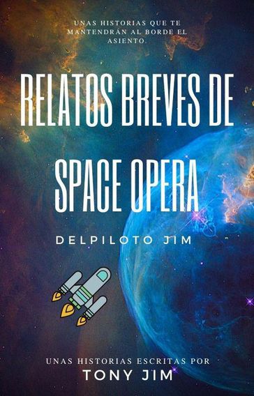 Relatos Breves de Space Opera del piloto Jim - Tony Jim