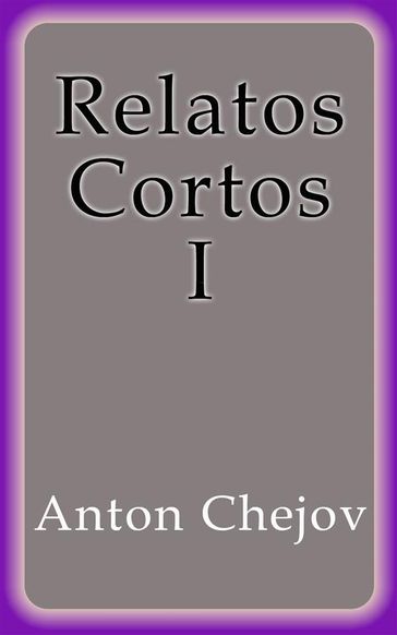 Relatos Cortos I - Anton Chejov