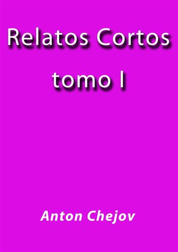 Relatos Cortos I - Anton Chejov