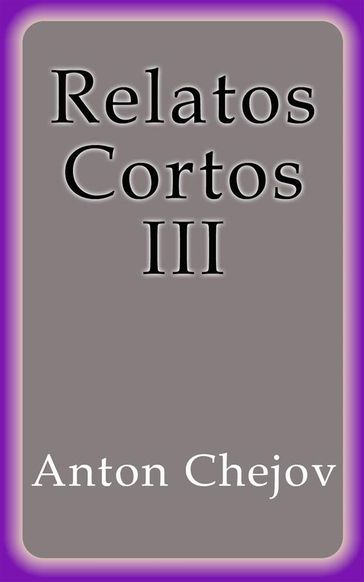 Relatos Cortos III - Anton Chejov