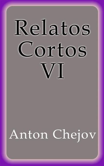 Relatos Cortos VI - Anton Chejov