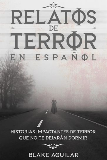 Relatos de Terror en Español: Historias Impactantes de Terror que no te Dejarán Dormir - Blake Aguilar
