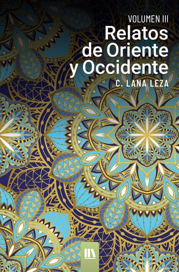 Relatos de oriente y occidente. Vol. III - C. Lana Leza