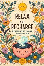 Relax And Recharge: A Stress-Relief Journal For Daily Calm