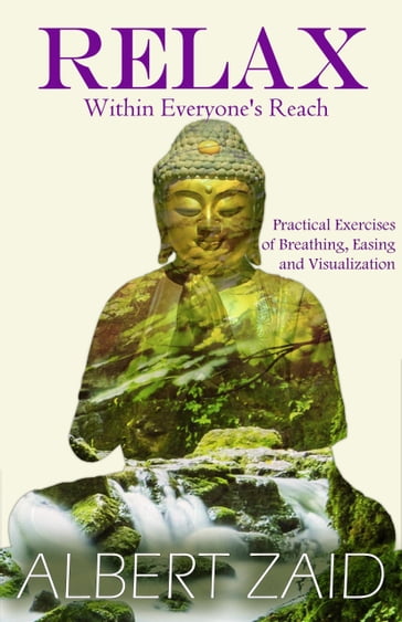 Relax within Everyone's Reach: Practical Exercises of Breathing, Easing and Visualization - Albert Zaid