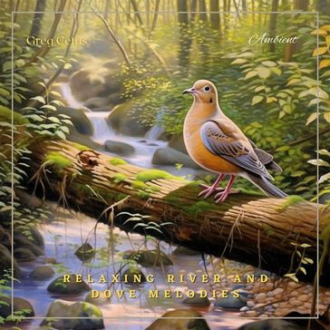 Relaxing River and Dove Melodies - Greg Cetus