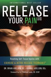 Release Your Pain: 2nd Edition - EBOOK: Resolving Soft Tissue Injuries with Exercise and Active Release Techniques