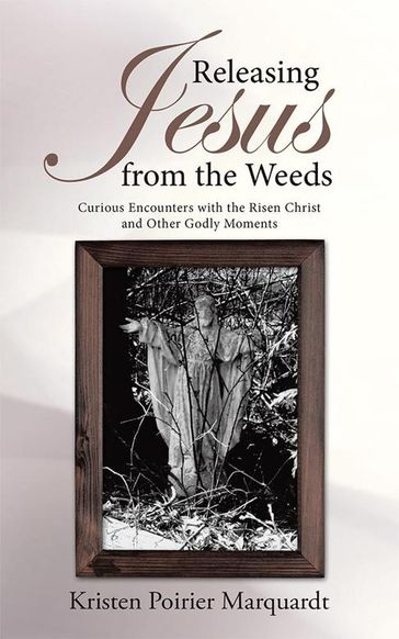Releasing Jesus from the Weeds - Kristen Poirier Marquardt