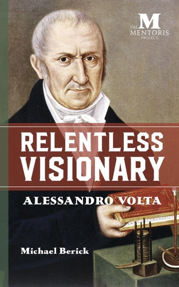 Relentless Visionary:Alessandro Volta - Michael Berick
