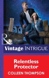 Relentless Protector (Mills & Boon Intrigue) (Thriller, Book 15)