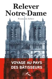 Relever Notre-Dame - Voyage au pays des bâtisseurs