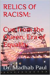 Relics of Racism: Cue from the Queen, Era of Equality