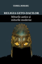 Religia Geto-Dacilor: Miturile Antice i Miturile Moderne