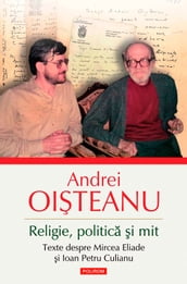 Religie, politica i mit. Texte despre Mircea Eliade i Ioan Petru Culianu