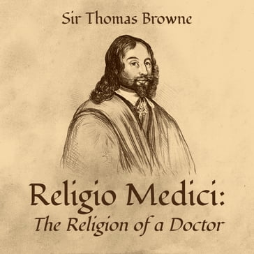 Religio Medici: The Religion of a Doctor - Sir Thomas Browne