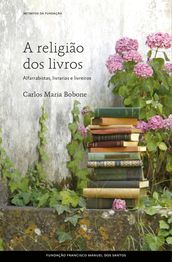 A Religião dos Livros - Alfarrabistas, Livrarias e Livreiros