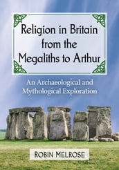 Religion in Britain from the Megaliths to Arthur