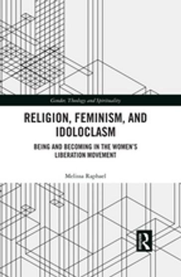 Religion, Feminism, and Idoloclasm - Melissa Raphael