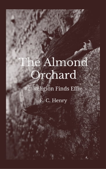 Religion Finds Effie: The Almond Orchard #2 - E. C. Henry