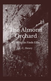 Religion Finds Effie: The Almond Orchard #2
