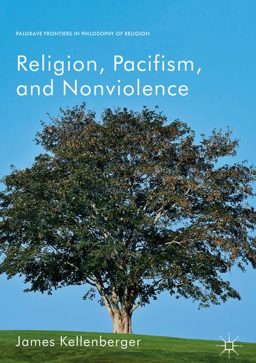 Religion, Pacifism, and Nonviolence - James Kellenberger