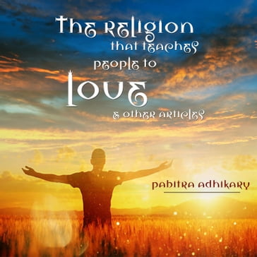 Religion That Teaches People to Love, The - Pabitra Adhikary