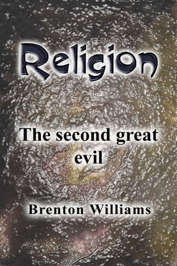 Religion: The Second Great Evil - Brenton Williams
