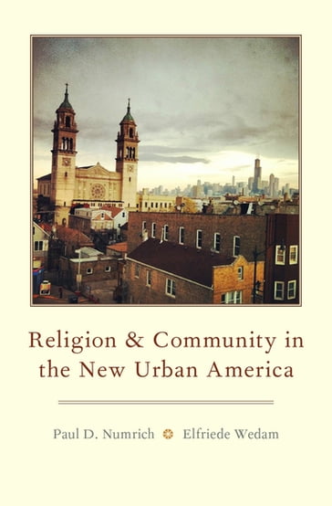 Religion and Community in the New Urban America - Paul D. Numrich - Elfriede Wedam