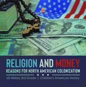Religion and Money : Reasons for North American Colonization US History 3rd Grade Children s American History