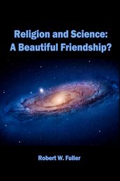 Religion and Science: A Beautiful Friendship?