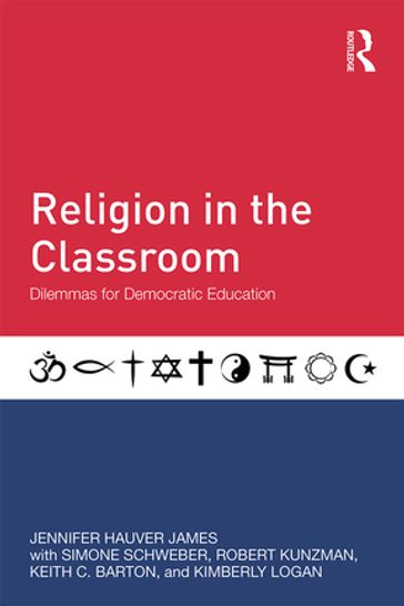 Religion in the Classroom - Jennifer Hauver James - Simone Schweber - Robert Kunzman - Keith C. Barton - Kimberly Logan