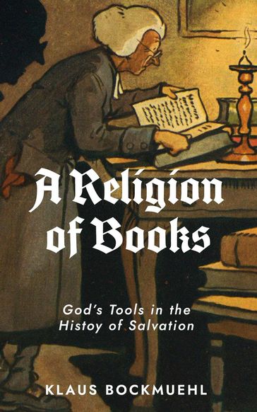A Religion of Books: God's Tools in the History of Salvation - Klaus Bockmuehl