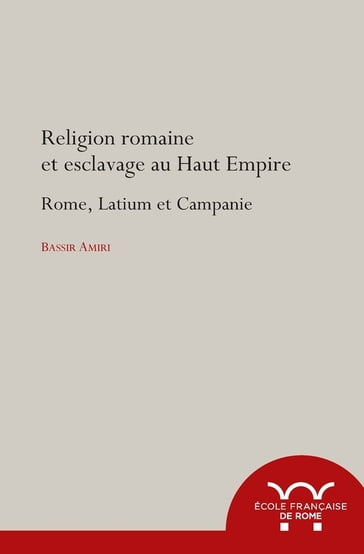 Religion romaine et esclavage au Haut-Empire - Bassir Amiri