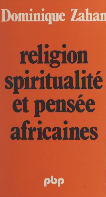 Religion, spiritualité et pensée africaines - Dominique Zahan