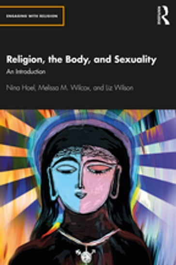 Religion, the Body, and Sexuality - Nina Hoel - Melissa M. Wilcox - Liz Wilson