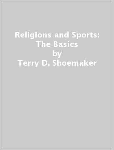 Religions and Sports: The Basics - Terry D. Shoemaker