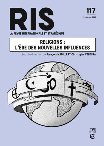 Religions : l'ère des nouvelles influences - Blandine Chelini-Pont - Christophe Ventura - Delphine Deschaux-Dutard - Dominique Vidal - François Burgat - François Mabille - Frédéric Attal - Gilbert Achcar - Jean de Gliniasty - Jean-Louis Bianco - Joseph Maila - Marc Verzeroli - Mustafa Naji - Nathanael Ponticelli - Olaf Merk - Olivier Da Lage - Pascal Boniface