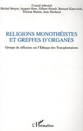 Religions monothéistes et greffes d organes: Groupe de réflexion sur l Ethique des Transplantations