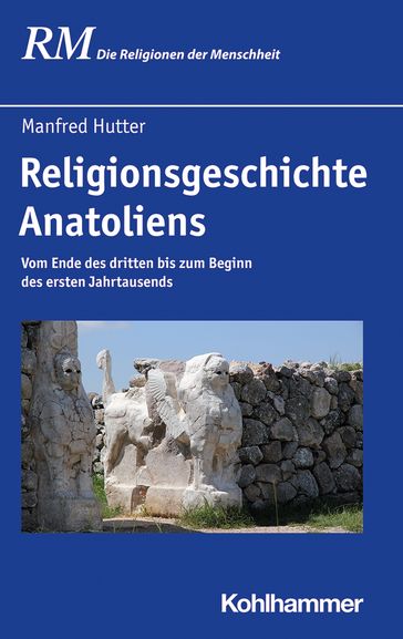 Religionsgeschichte Anatoliens - Bettina Schmidt - Jorg Rupke - Manfred Hutter - Peter Antes