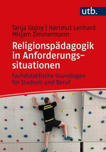 Religionspädagogik in Anforderungssituationen - Tanja Gojny - Hartmut Lenhard - Mirjam Zimmermann